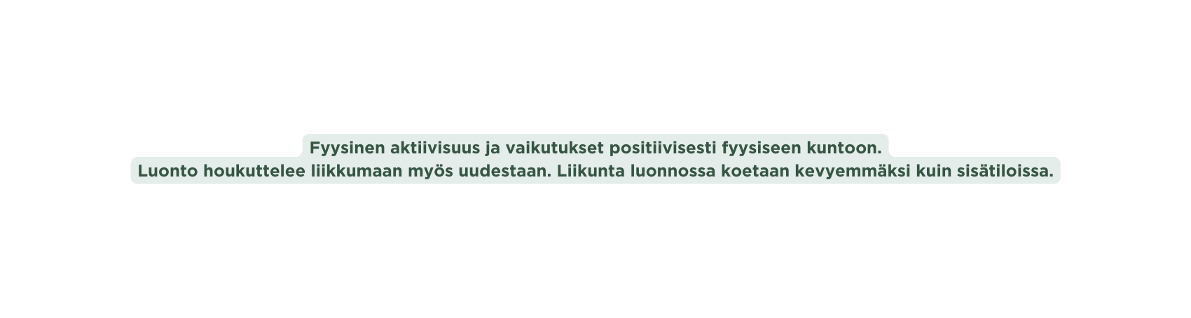 Fyysinen aktiivisuus ja vaikutukset positiivisesti fyysiseen kuntoon Luonto houkuttelee liikkumaan myös uudestaan Liikunta luonnossa koetaan kevyemmäksi kuin sisätiloissa