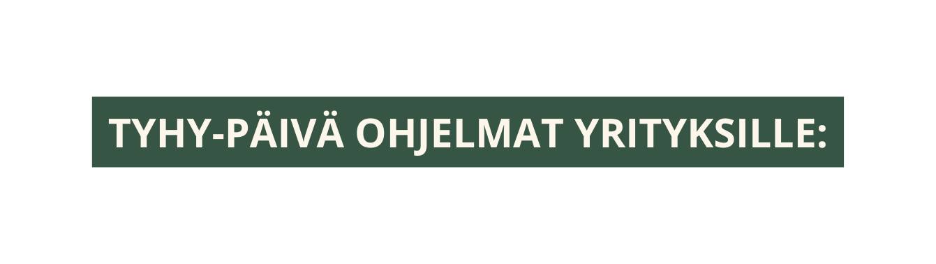 TYHY PÄIVÄ OHJELMAT YRITYKSILLE